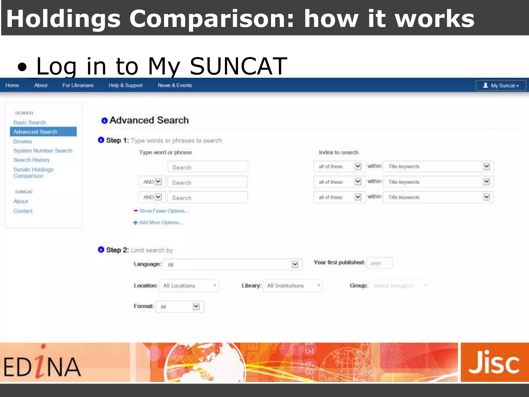 Holdings Comparison: how it works
• Log in to My SUNCAT
 