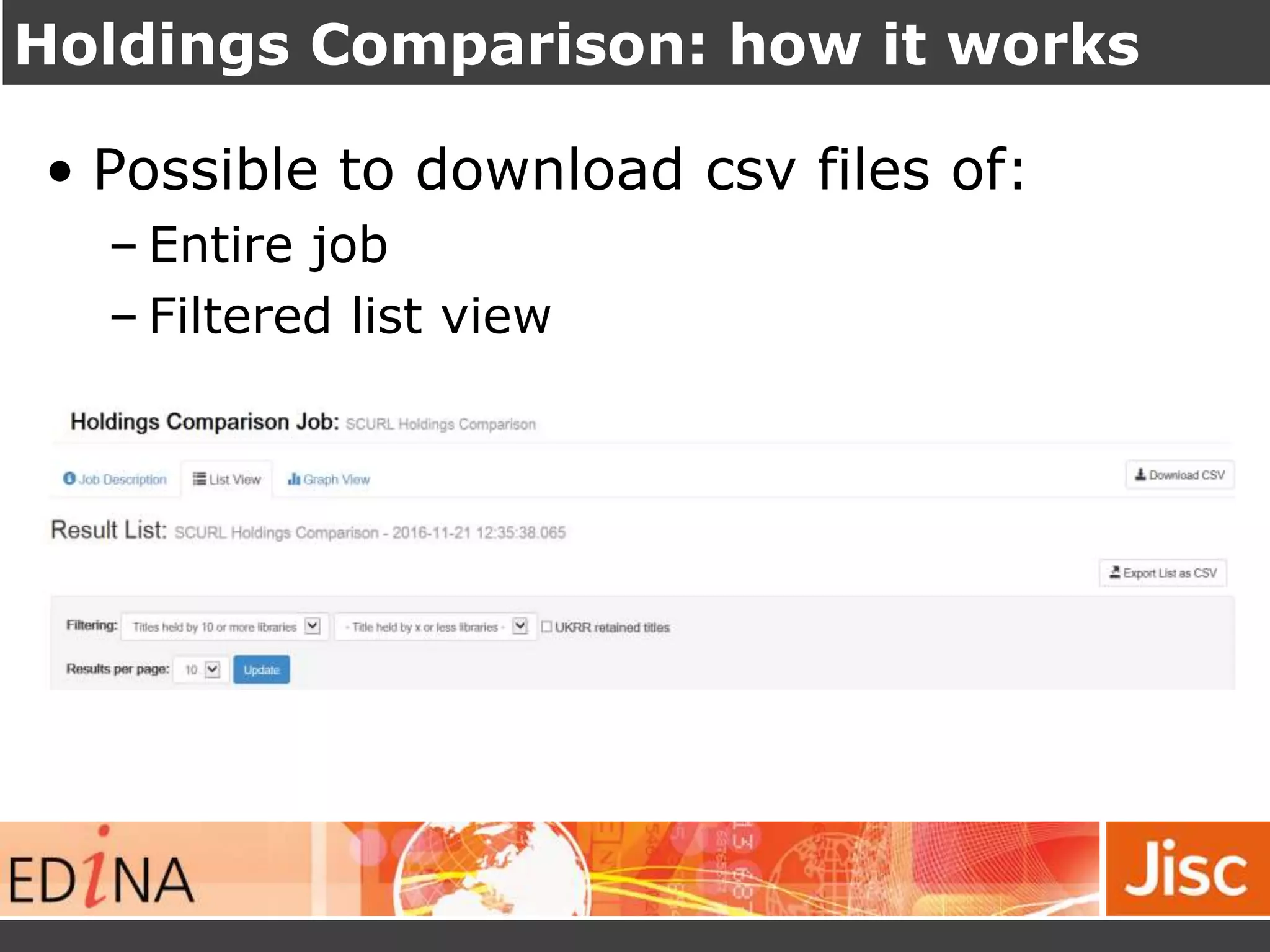 Holdings Comparison: how it works
• Possible to download csv files of:
– Entire job
– Filtered list view
 