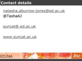 Contact details
natasha.aburrow-jones@ed.ac.uk
@TashaAJ
suncat@.ed.ac.uk
www.suncat.ac.uk
 