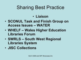 Sharing Best Practice Liaison SCONUL Task and Finish Group on Access Issues – WATER WHELF – Wales Higher Education Libraries Forum SWRLS – South West Regional Libraries System JISC Collections 