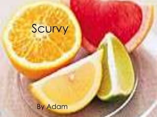 Scurvy




By Adam
 