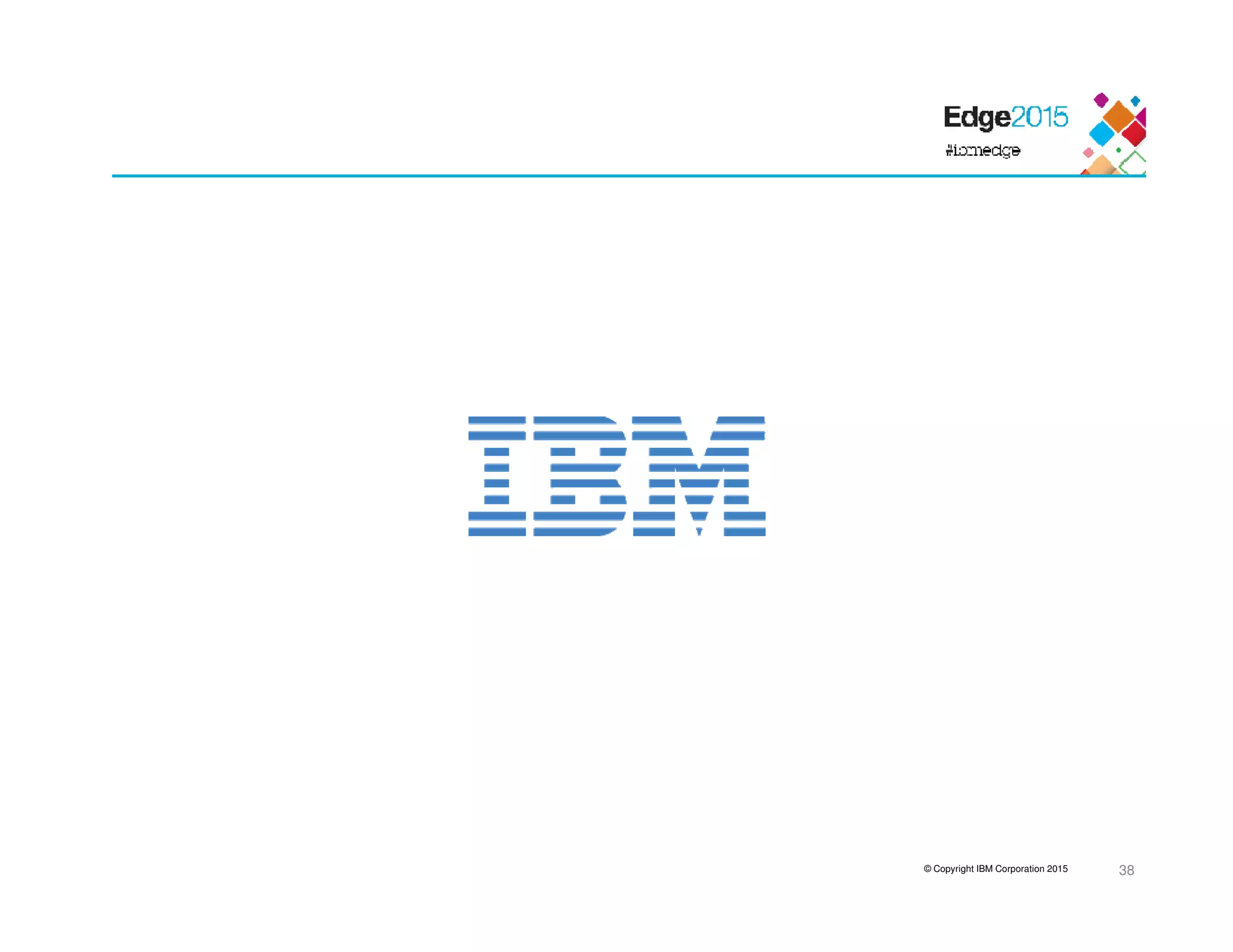 © Copyright IBM Corporation 2015 38
 