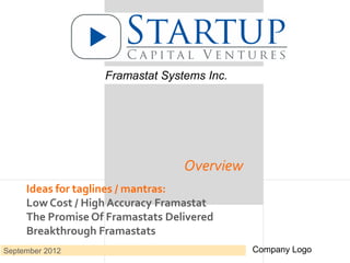Company Logo
Framastat Systems Inc.!

The	
  Promise	
  Of	
  Framastats	
  Delivered	
  
September 2013

Company Logo

 