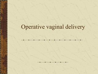Operative vaginal delivery
 