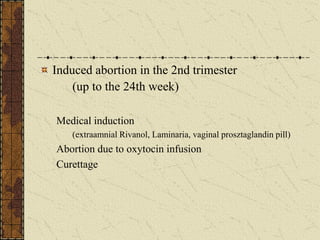 Induced abortion in the 2nd trimester
(up to the 24th week)
Medical induction
(extraamnial Rivanol, Laminaria, vaginal prosztaglandin pill)
Abortion due to oxytocin infusion
Curettage
 