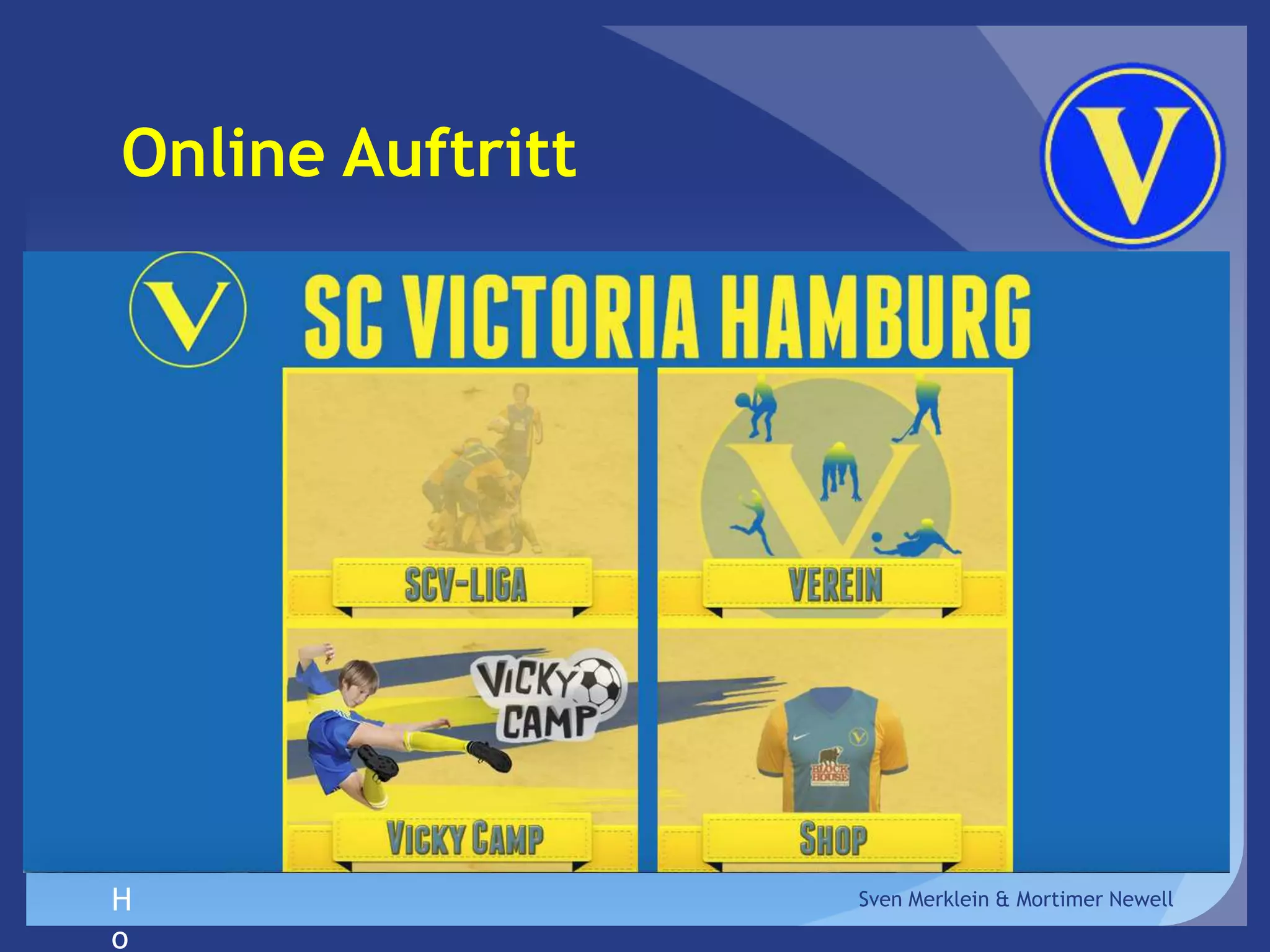 Online Auftritt
Sven Merklein & Mortimer Newell
Homepage: http://www.sc-victoria.de/
 