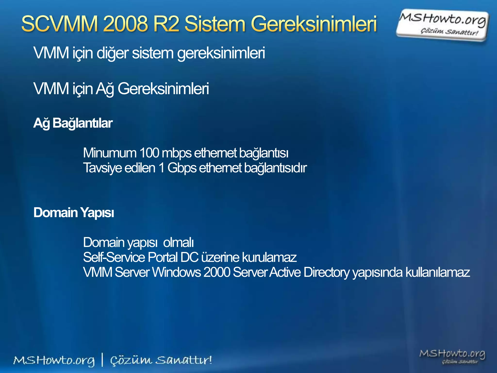 SCVMM 2008 R2 Sistem GereksinimleriTek bir sunucu üzerine tüm SCVMM bileşenleri kurmak içinSistem gereksinimleri (All in One) 	Yazılım Gereksinimleri