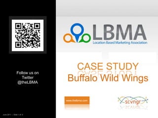 Case StudyBuffalo Wild Wings Follow us on Twitter @theLBMA www.thelbma.com June 2011  |  Slide 1 of  5    