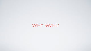 WHY SWIFT?
 