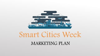 MARKETING PLAN
Smart Cities Week
 