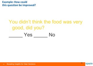 15 Revealing Insights for Clear Decisions
15
You didn’t think the food was very
good, did you?
_____ Yes _____ No
Example: How could
this question be improved?
 
