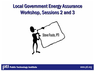 Local Government Energy AssuranceLocal Government Energy Assurance
Workshop, Sessions 2Workshop, Sessions 2 and 3and 3
 