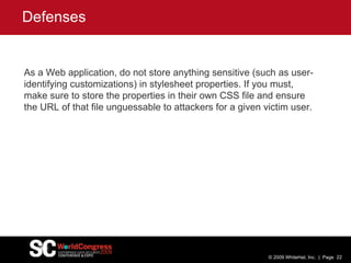 Defenses © 2009 WhiteHat, Inc.  |  Page As a Web application, do not store anything sensitive (such as user-identifying cu...