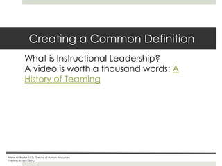 Creating a Common Definition
What is Instructional Leadership?
A video is worth a thousand words: A
History of Teaming

Ailene M. Baxter Ed.D, Director of Human Resources
Puyallup School District

 