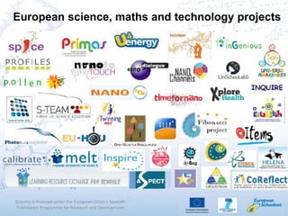 European science, maths and technology projects
Scientix is financed under the European Union's Seventh
Framework Programme for Research and Development
 