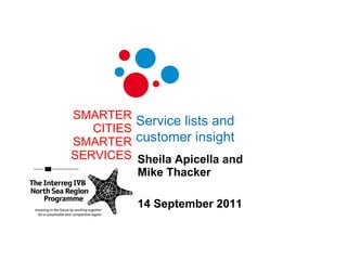 SMARTER CITIES SMARTER SERVICES Sheila Apicella and Mike Thacker 14 September 2011 Service lists and customer insight 
