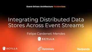 Integrating Distributed Data
Stores Across Event Streams
Felipe Cardeneti Mendes
 