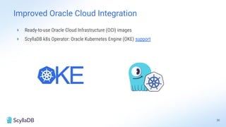 + Ready-to-use Oracle Cloud Infrastructure (OCI) images
+ ScyllaDB k8s Operator: Oracle Kubernetes Engine (OKE) support
Improved Oracle Cloud Integration
30
 
