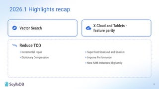  Vector Search 
X Cloud and Tablets -
feature parity
 Reduce TCO
+ Incremental repair
+ Dictionary Compression
+ Super fast Scale-out and Scale-in
+ Improve Performance
+ New ARM Instances: I8g family
5
2026.1 Highlights recap
 