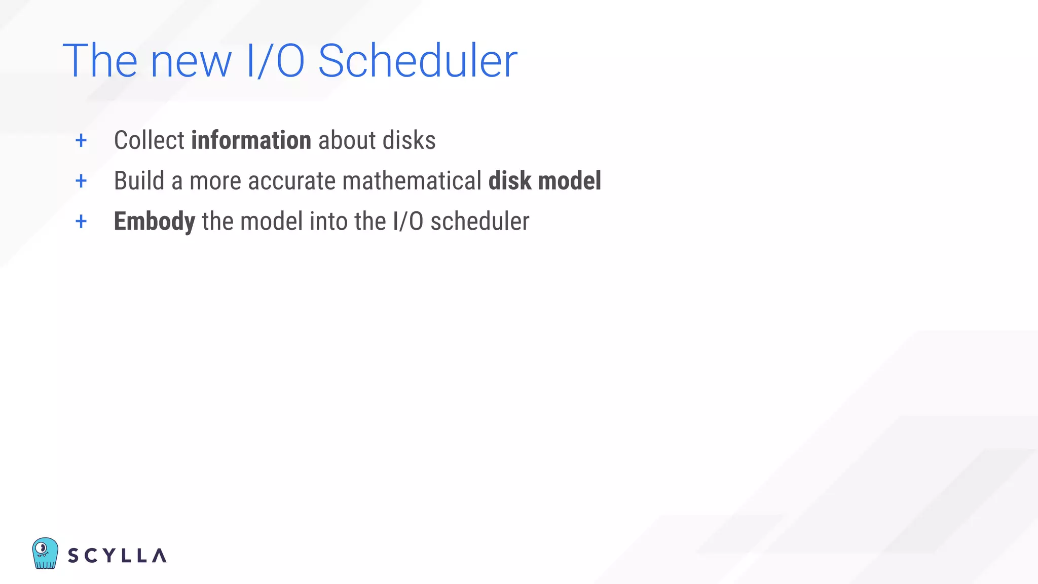 The new I/O Scheduler
+ Collect information about disks
+ Build a more accurate mathematical disk model
+ Embody the model into the I/O scheduler
 