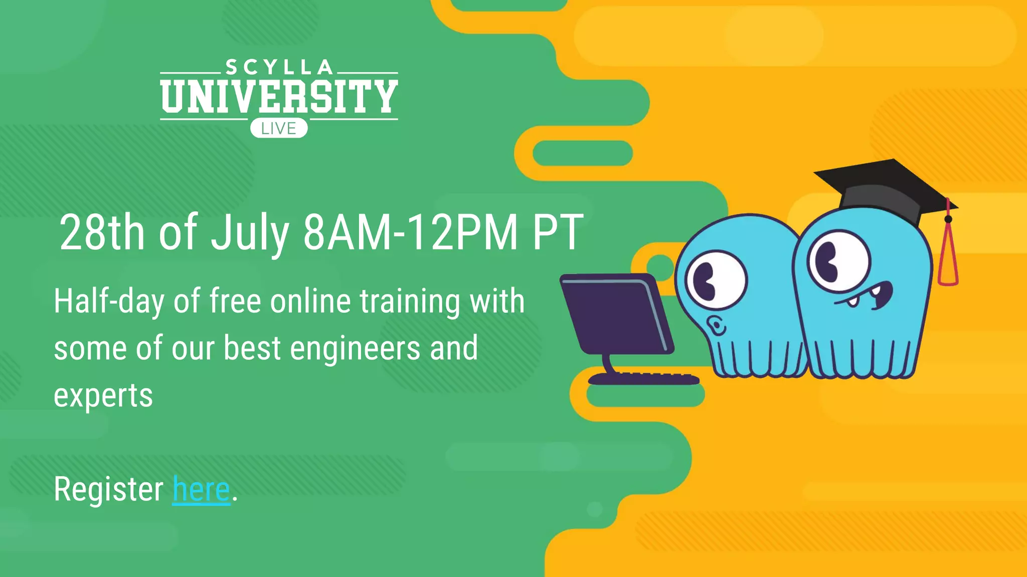 28th of July 8AM-12PM PT
Half-day of free online training with
some of our best engineers and
experts
Register here.
 