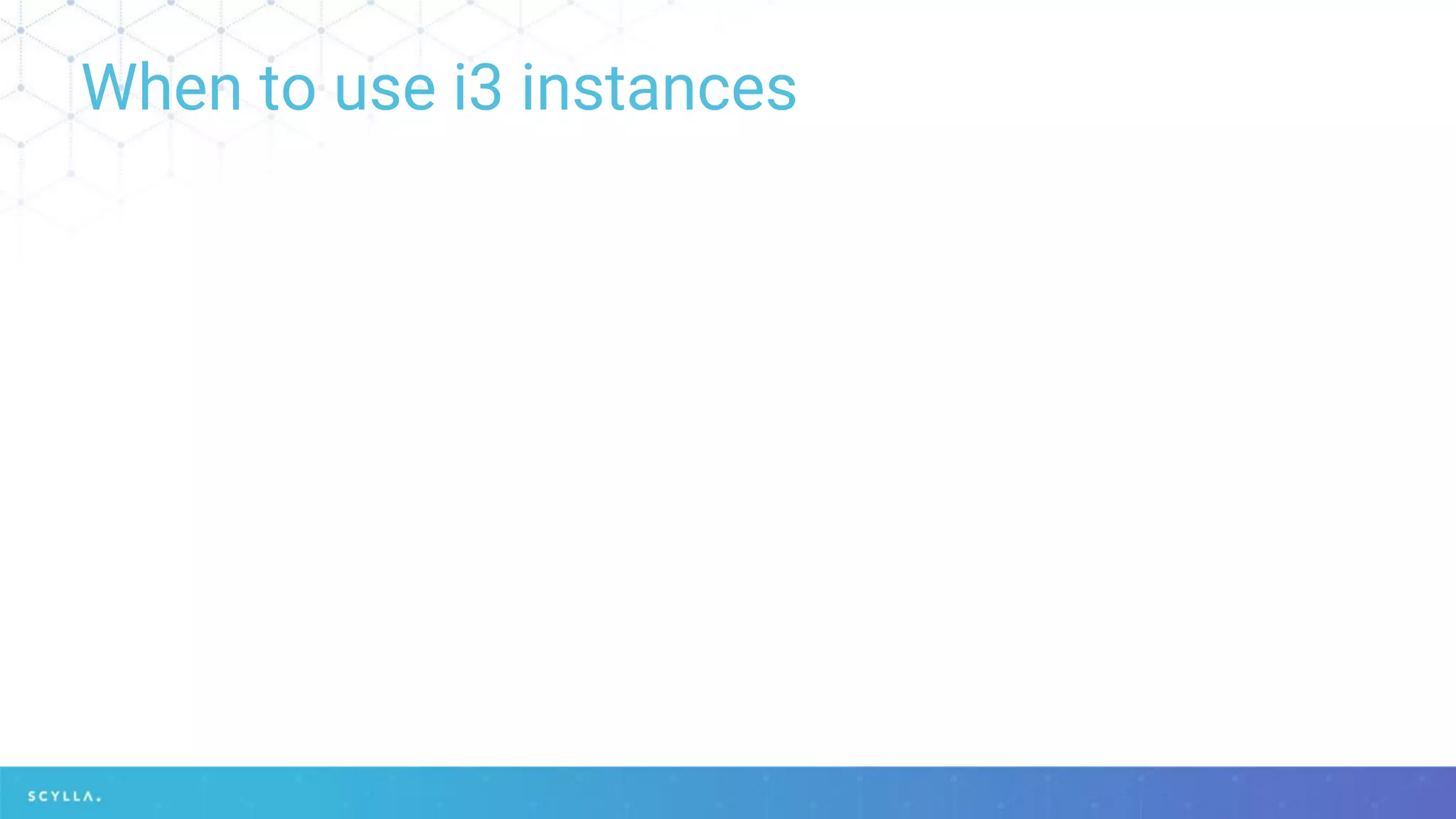 When to use i3 instances
 
