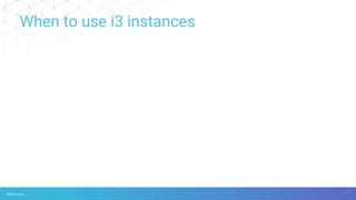 When to use i3 instances
 