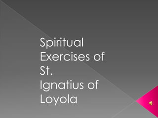 Spiritual  Exercises of St.  Ignatius of  Loyola 