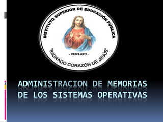 ADMINISTRACION DE MEMORIAS
DE LOS SISTEMAS OPERATIVAS
 