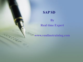 SAP SD

          By
   Real time Expert


www.vonlinetraining.com
 