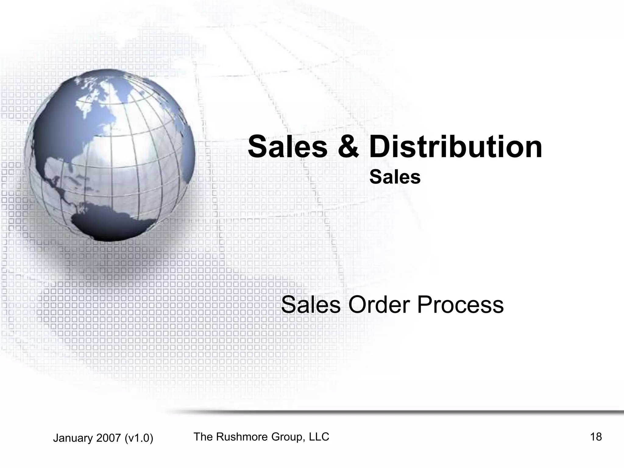 January 2007 (v1.0) The Rushmore Group, LLC 18
Sales & Distribution
Sales
Sales Order Process
 