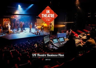 UK Theatre Business Plan
2017-21
 