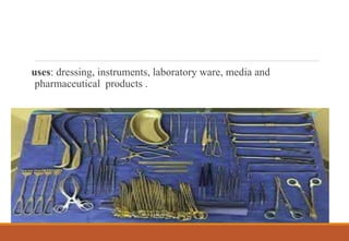 uses: dressing, instruments, laboratory ware, media and
pharmaceutical products .
 