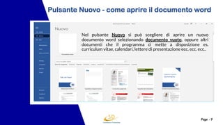 Page - 9
Pulsante Nuovo - come aprire il documento word
Nel pulsante Nuovo si può scegliere di aprire un nuovo
documento w...