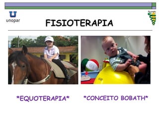 FISIOTERAPIA
*EQUOTERAPIA* *CONCEITO BOBATH*
 
