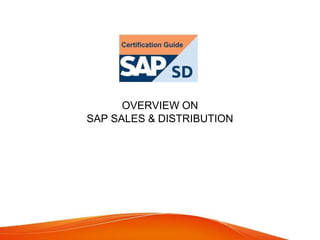 OVERVIEW ON
SAP SALES & DISTRIBUTION
 