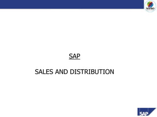 SAP
SALES AND DISTRIBUTION
 