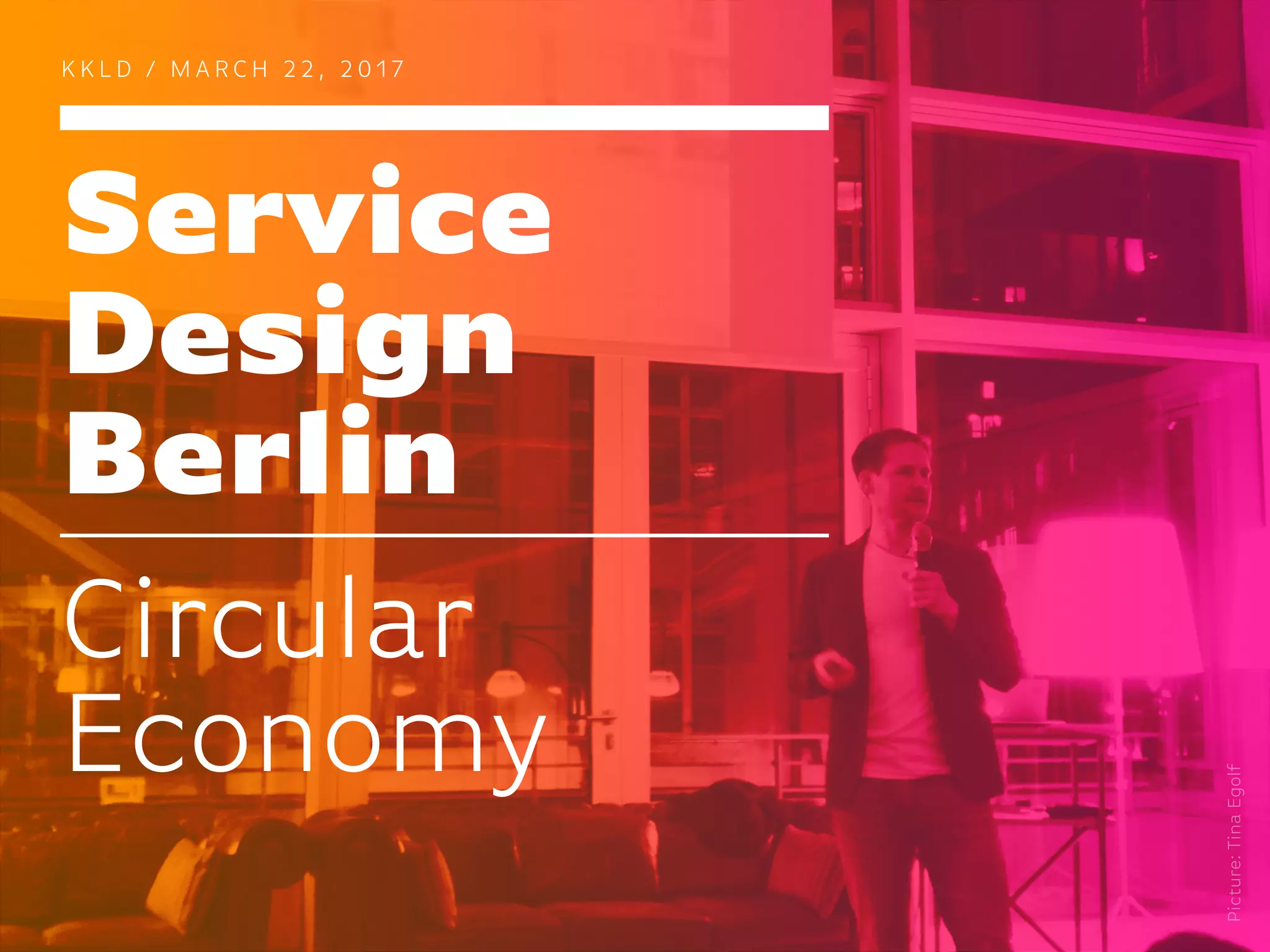 Service
Design
Berlin
K K L D / M A R C H 2 2 , 2 0 1 7
Circular
Economy
 