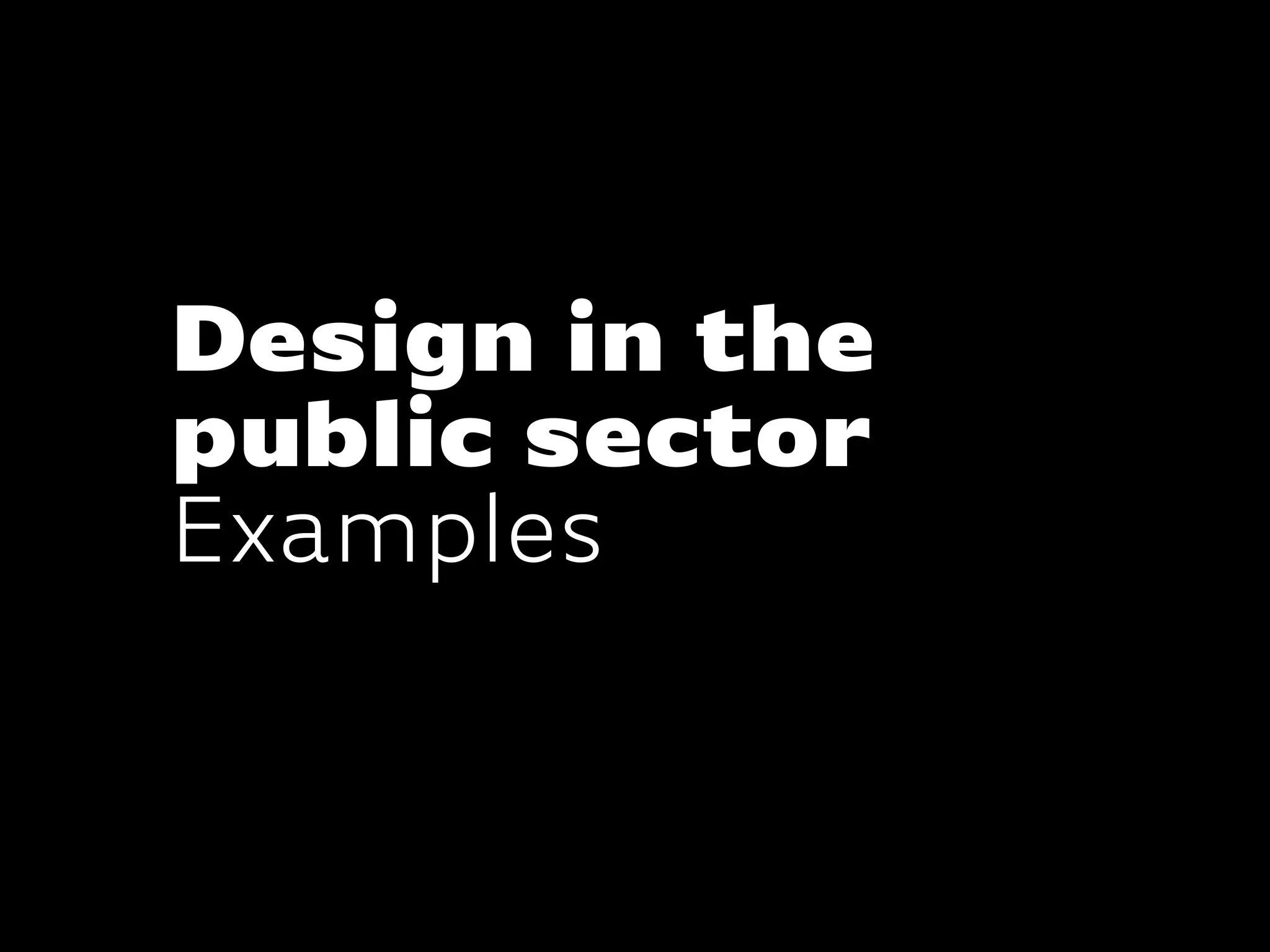 Design in the
public sector
Examples
 