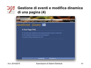 Gestione di eventi e modifica dinamica
di una pagina (4)
A.A. 2014/2015 Esercitazioni di Sistemi Distribuiti 41
 