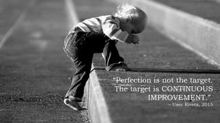 SCHOOL HEADS DEVELOPMENT PROGRAM: F UNDATION COURSE
“Perfection is not the target.
The target is CONTINUOUS
IMPROVEMENT.”
– Usec Rivera, 2015
 