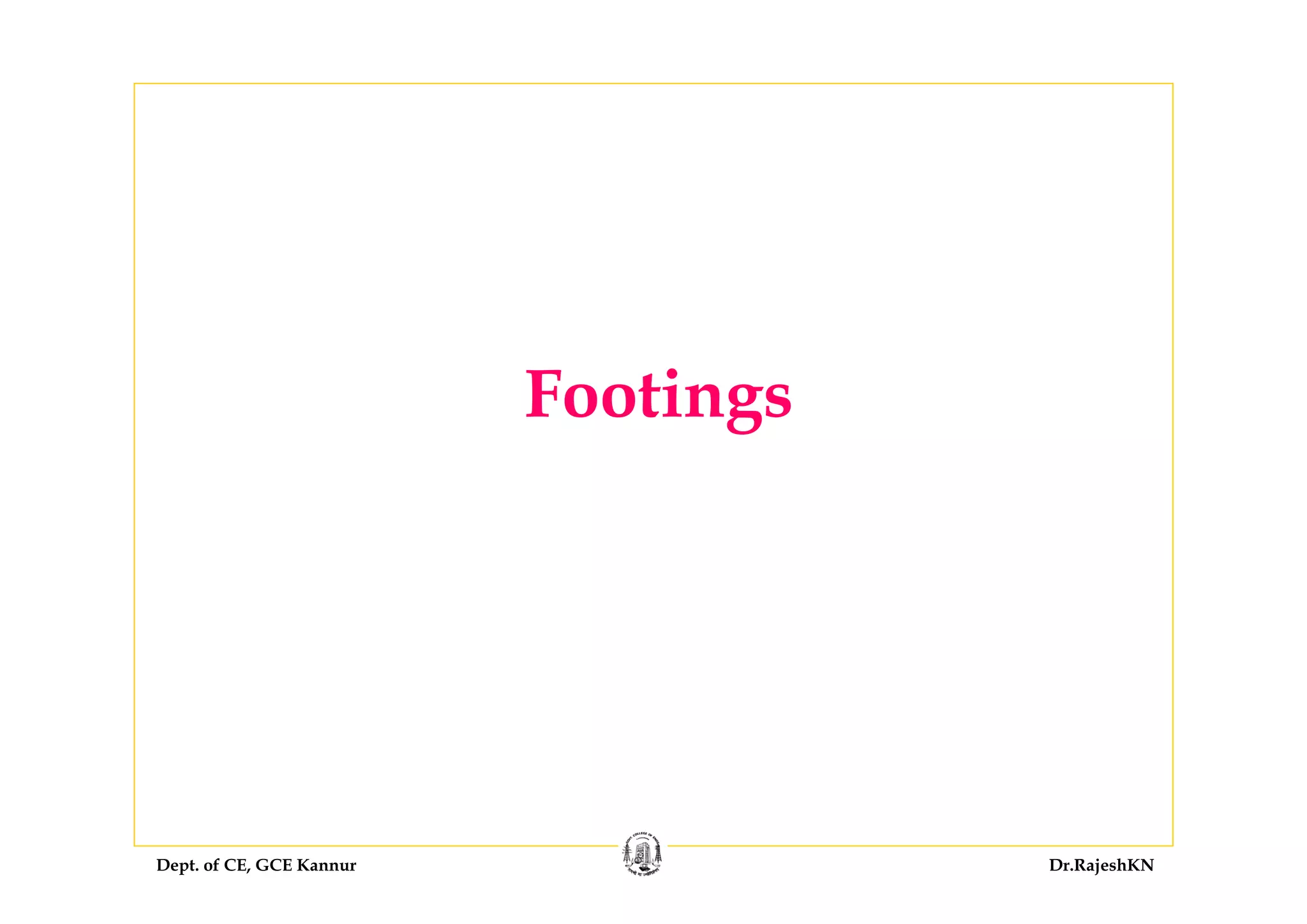 Dept. of CE, GCE Kannur Dr.RajeshKN
Footings
 