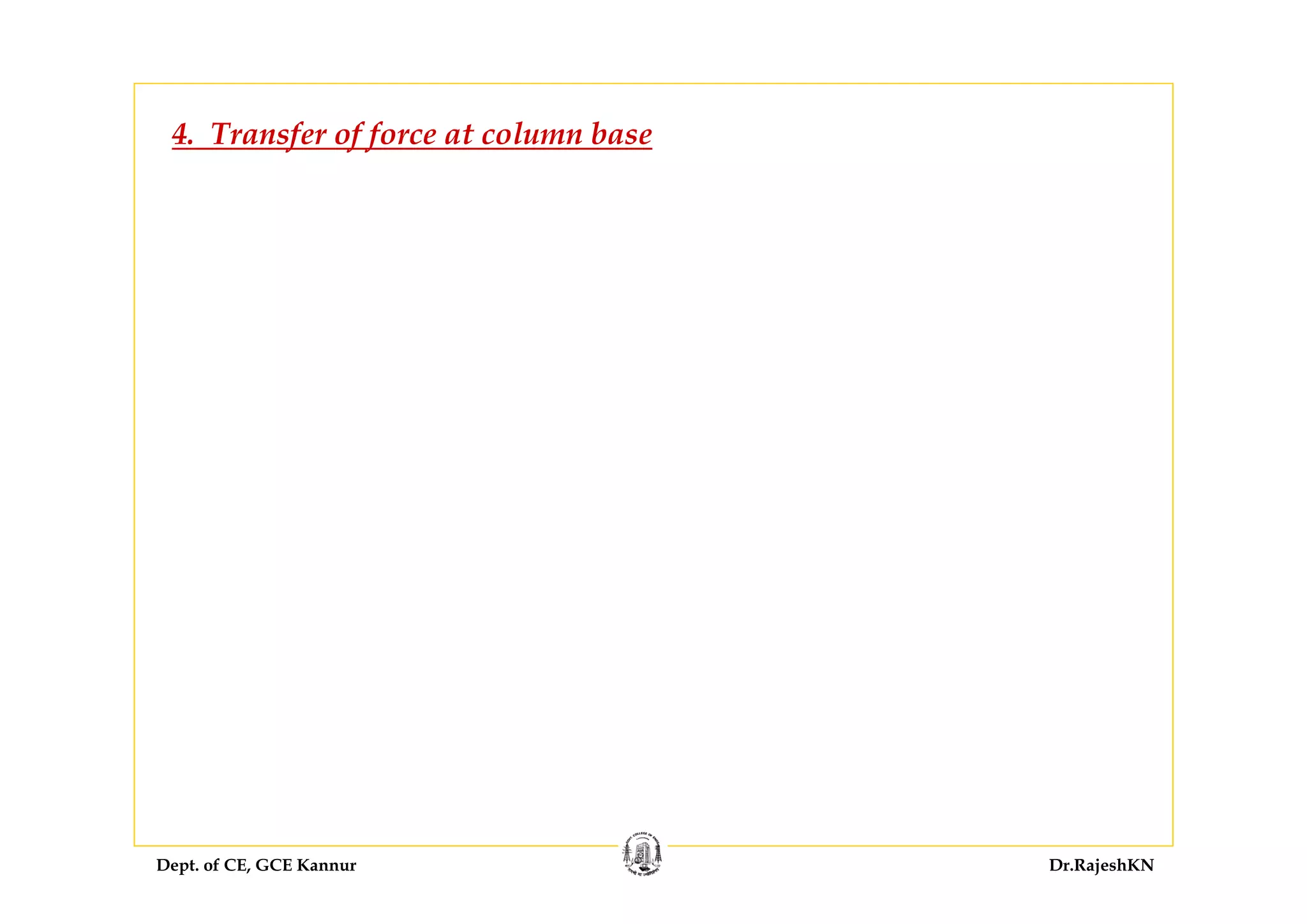 Dept. of CE, GCE Kannur Dr.RajeshKN
4. Transfer of force at column base
 