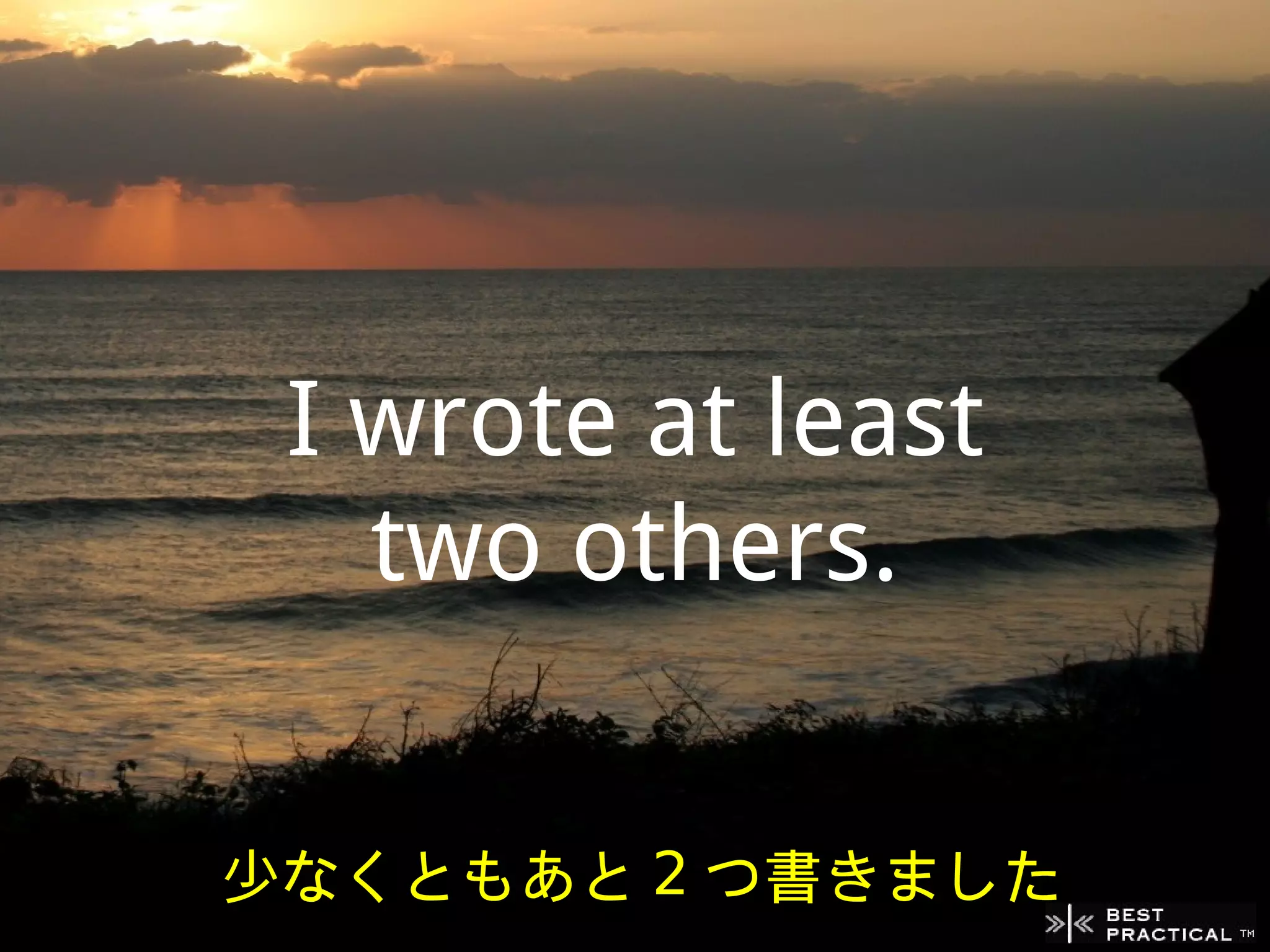 I wrote at least
   two others.


少なくともあと 2 つ書きました
 