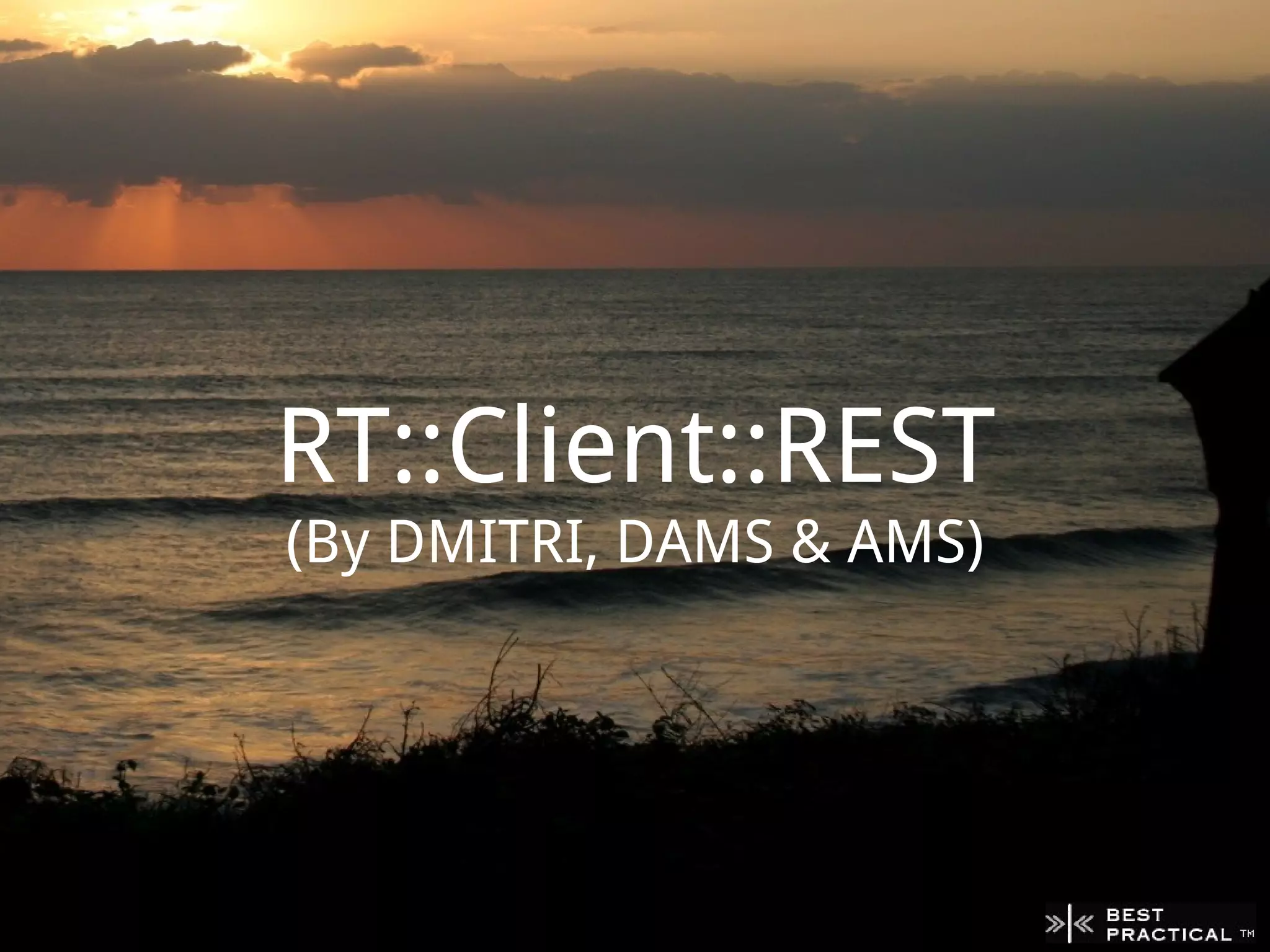 RT::Client::REST
(By DMITRI, DAMS & AMS)
 