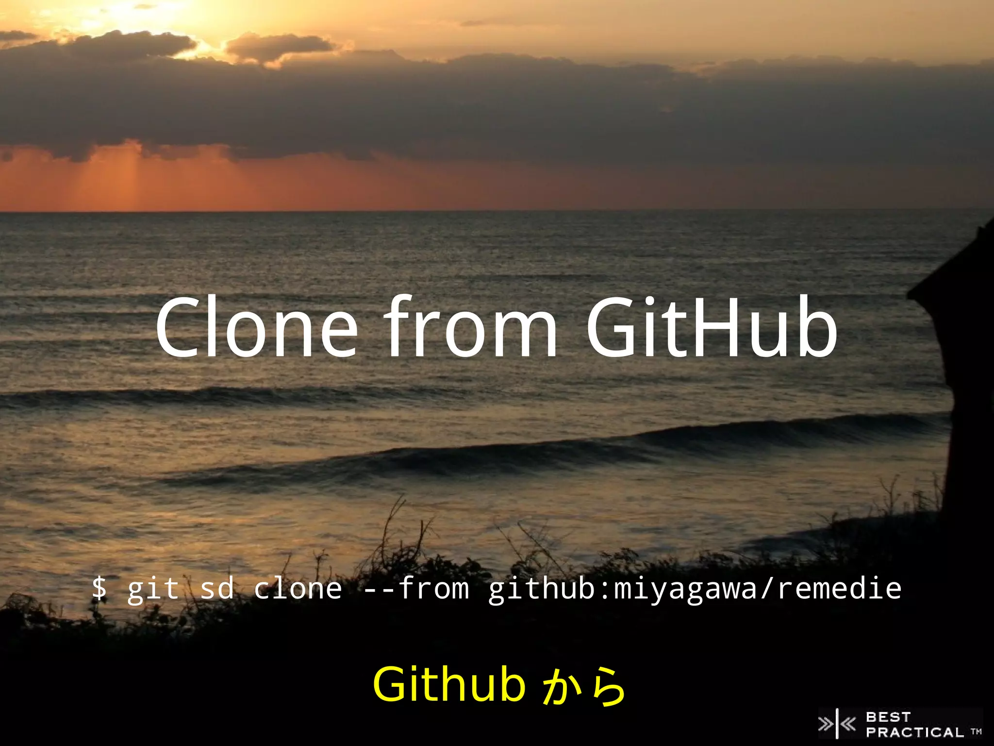 Clone from GitHub

$ git sd clone --from github:miyagawa/remedie


               Github から
 