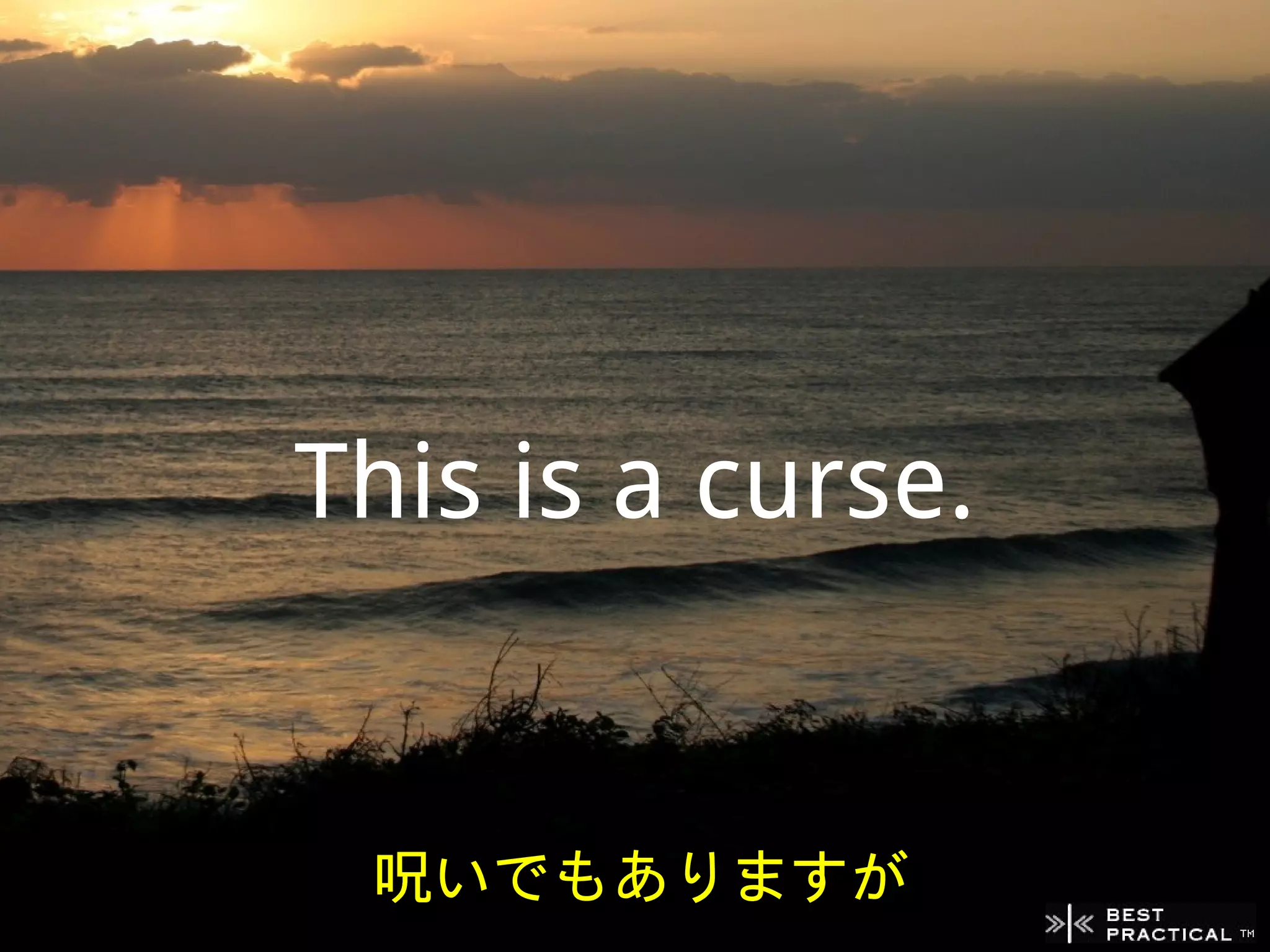 This is a curse.


 呪いでもありますが
 