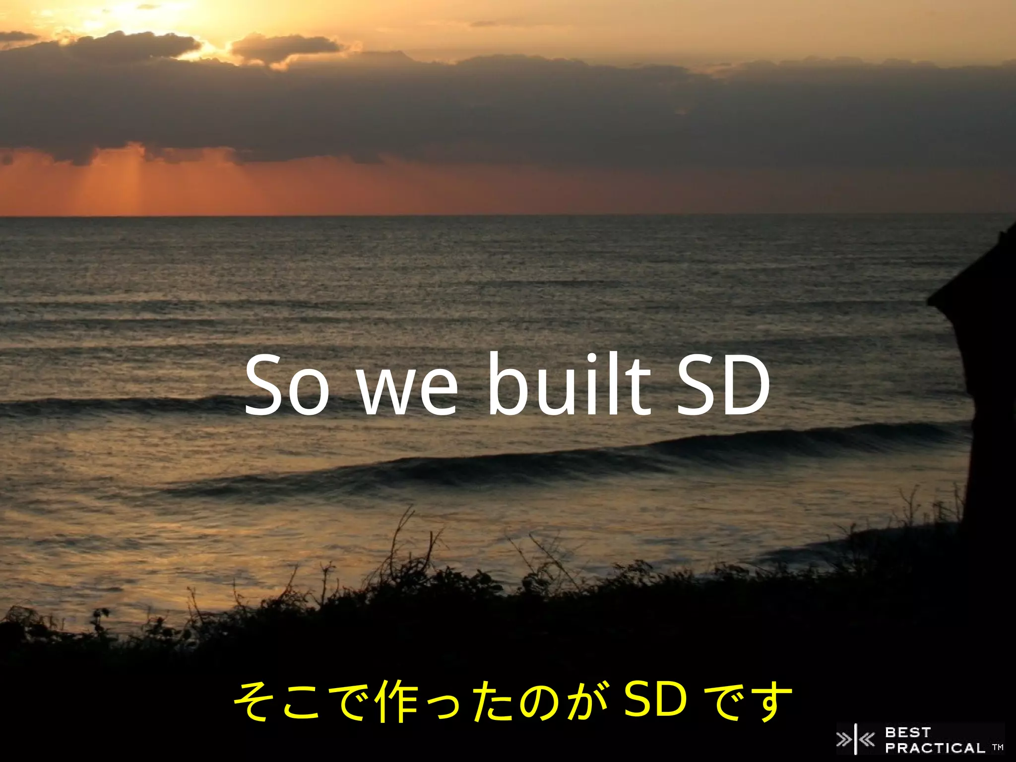So we built SD


そこで作ったのが SD です
 